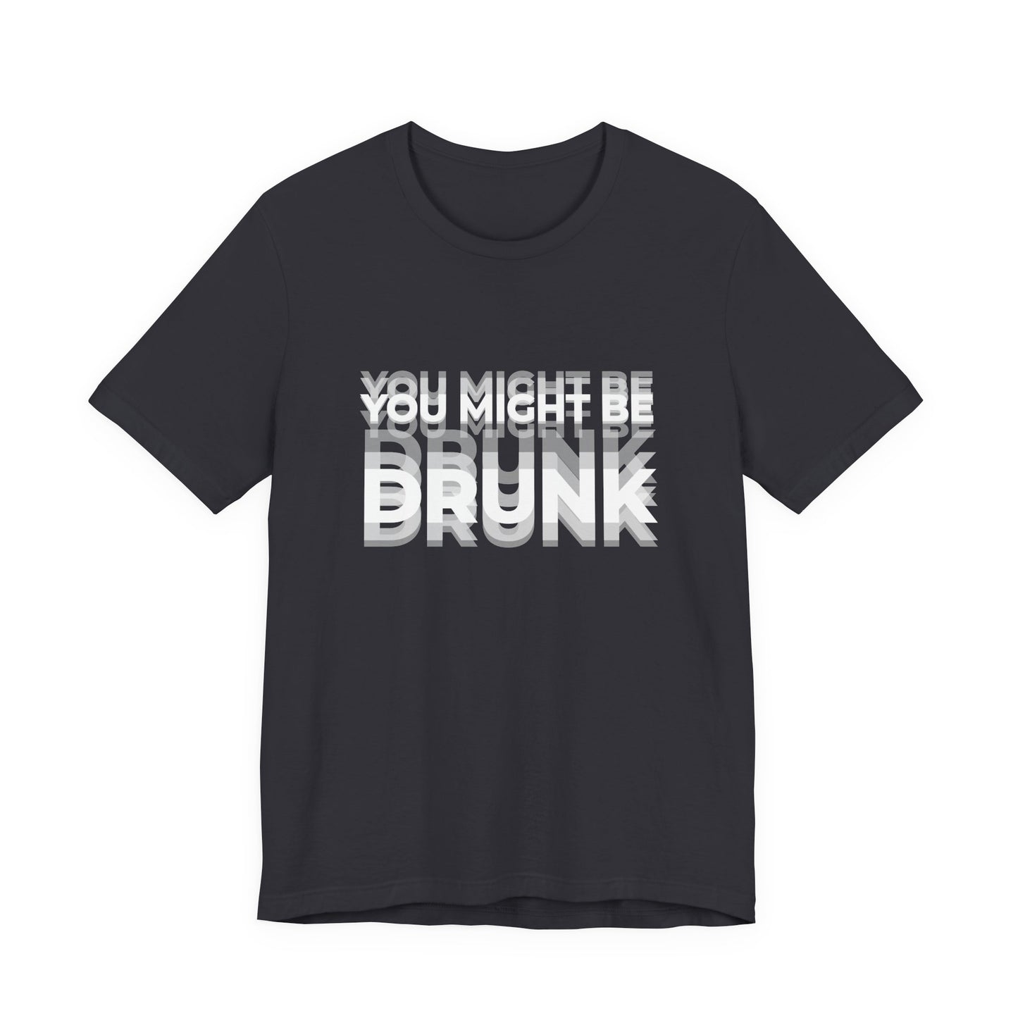 Funny Drinking Shirt - You Might Be Drunk