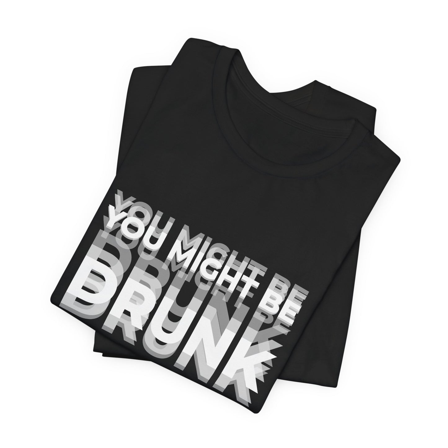 Funny Drinking Shirt - You Might Be Drunk