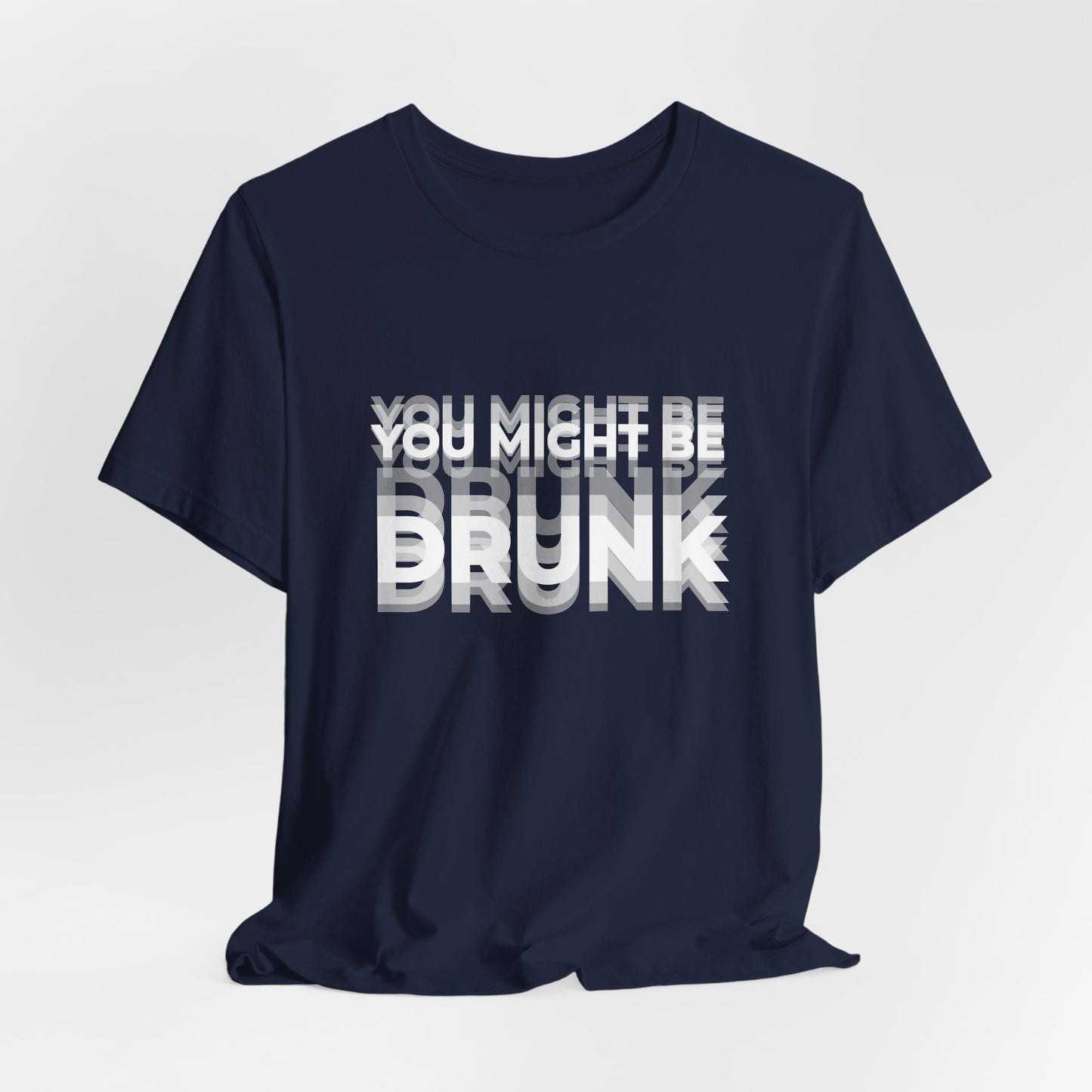 Funny Drinking Shirt - You Might Be Drunk
