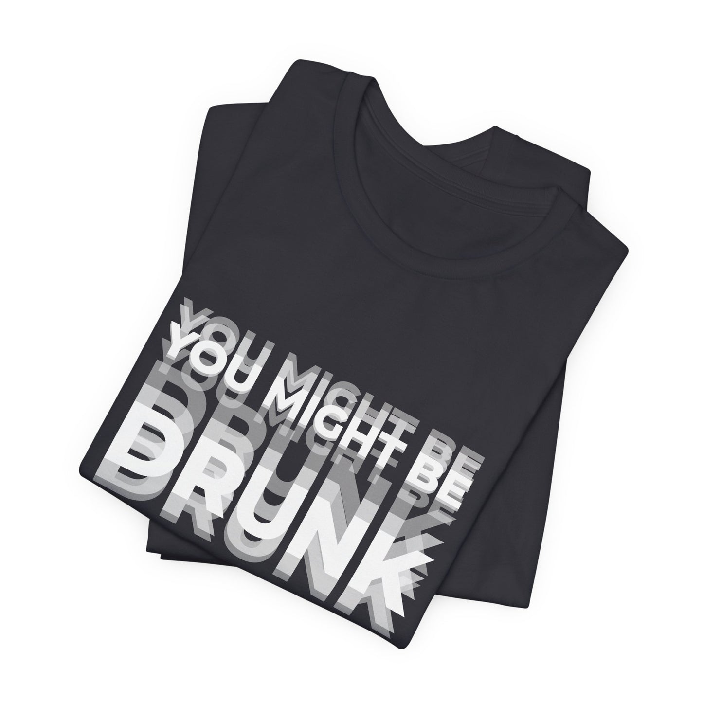 Funny Drinking Shirt - You Might Be Drunk