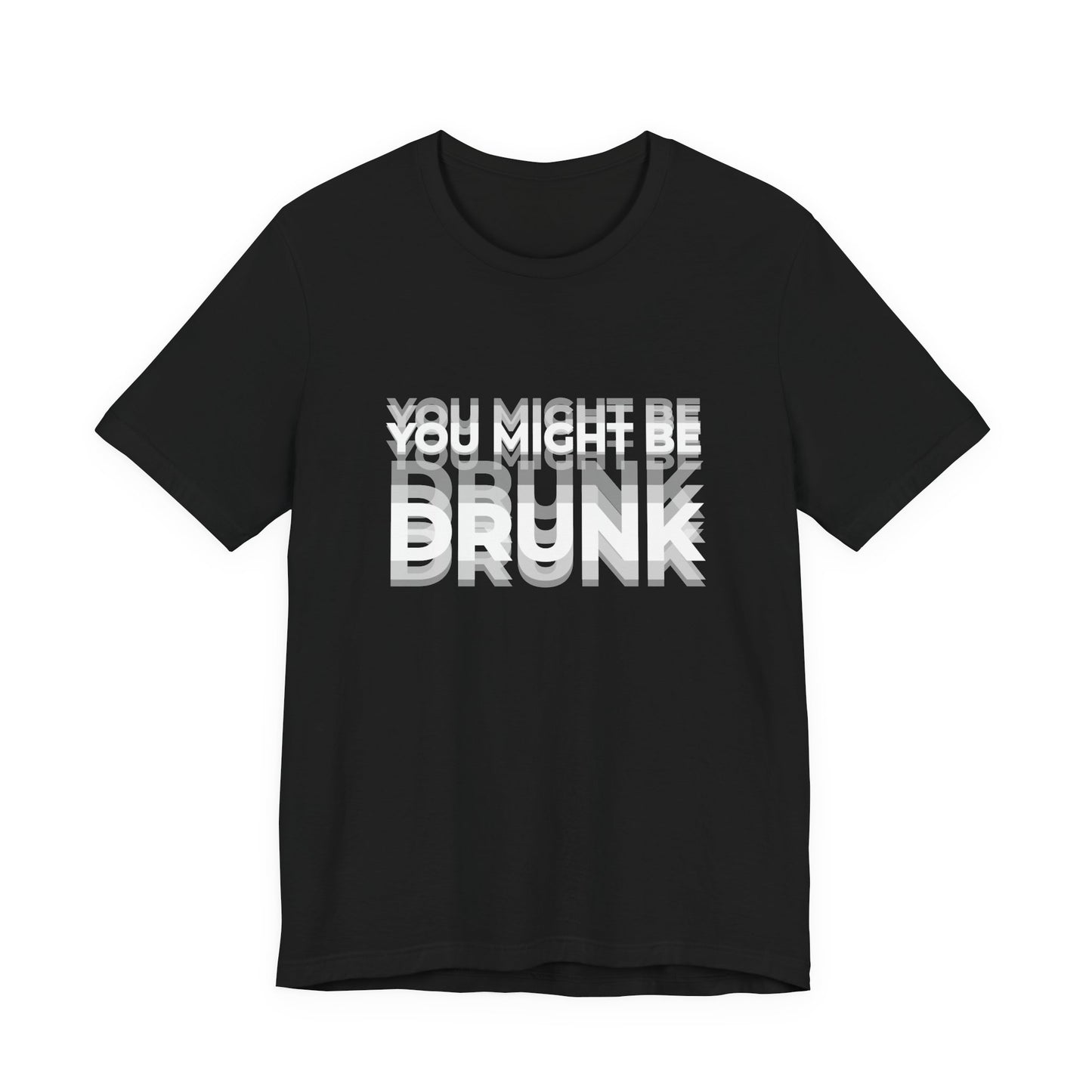 Funny beer shirt with text on shirt 'you might be drunk'.
