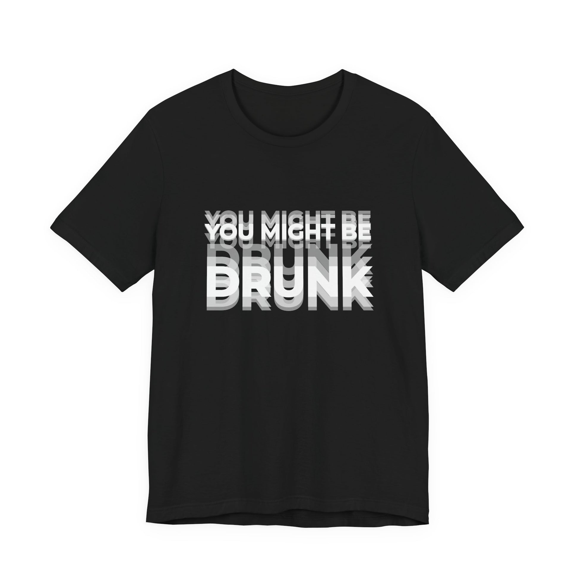 Funny beer shirt with text on shirt 'you might be drunk'.
