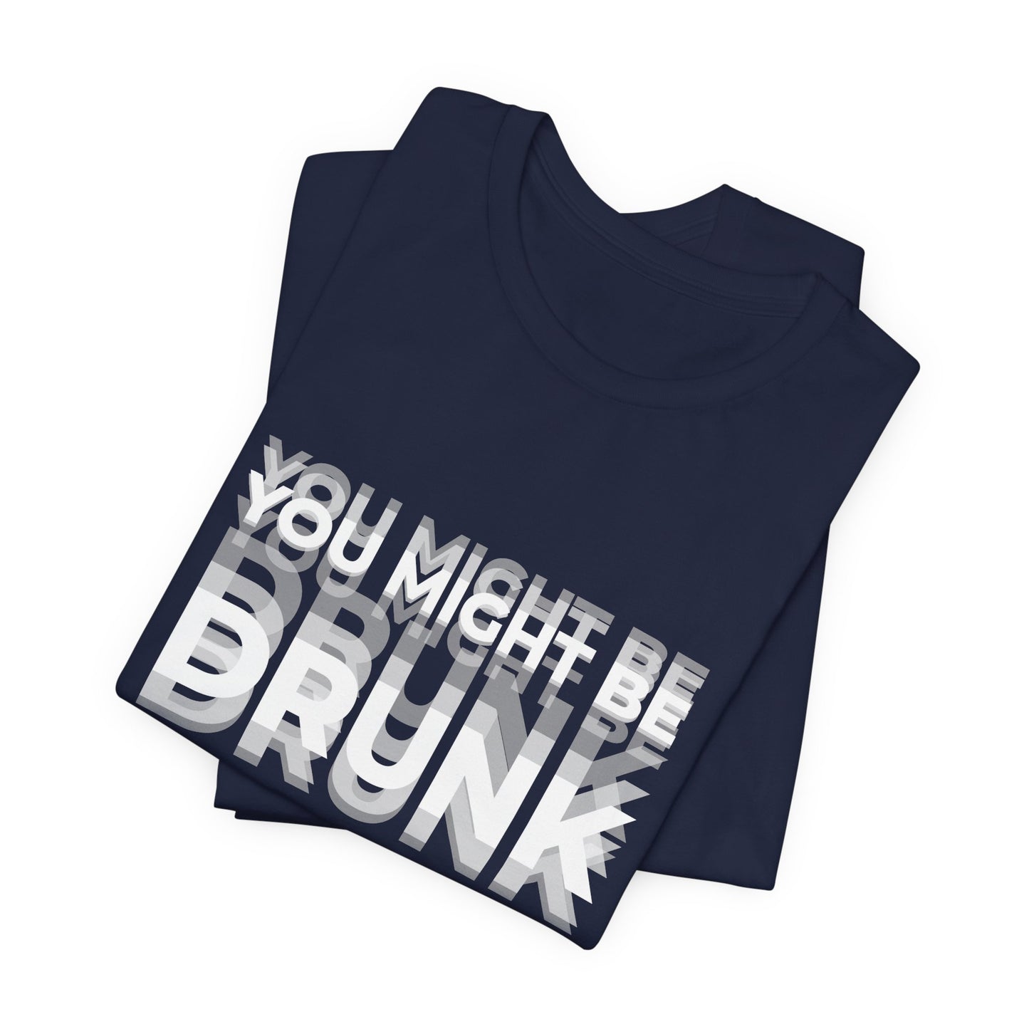 Funny Drinking Shirt - You Might Be Drunk