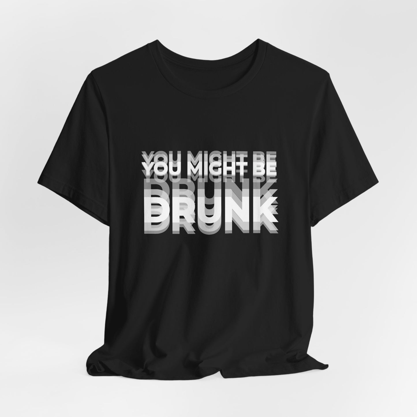 Funny Drinking Shirt - You Might Be Drunk
